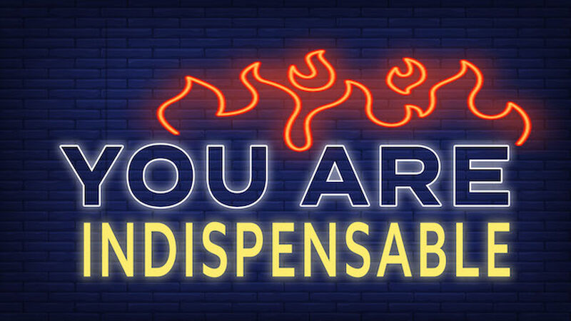 You Are Indispensable